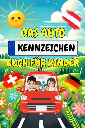 Das Autokennzeichen Buch für Kinder: Finde über 800 Kennzeichen von Deutschland, Österreich und der Schweiz - Das perfekte Reisespiel für Kinder zur Beschäftigung gegen Langeweile bei der Autofahrt