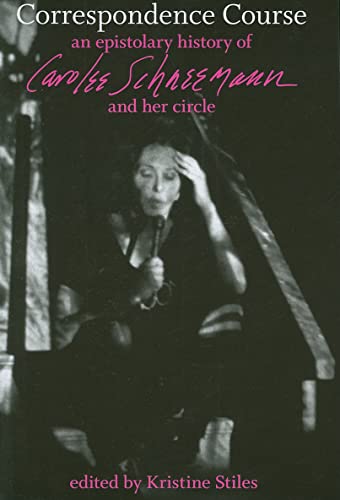 Correspondence Course: An Epistolary History of Carolee Schneemann and Her Circle von Duke University Press