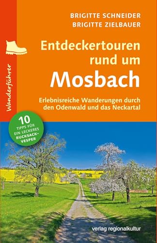 Entdeckertouren rund um Mosbach: Erlebnisreiche Wanderungen durch den Odenwald und das Neckartal von verlag regionalkultur