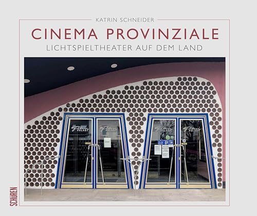 Cinema Provinziale: Lichtspieltheater in der Provinz von Schüren Verlag