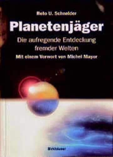 Die Planetenjäger: Die aufregende Entdeckung fremder Welten von Birkhauser Basel