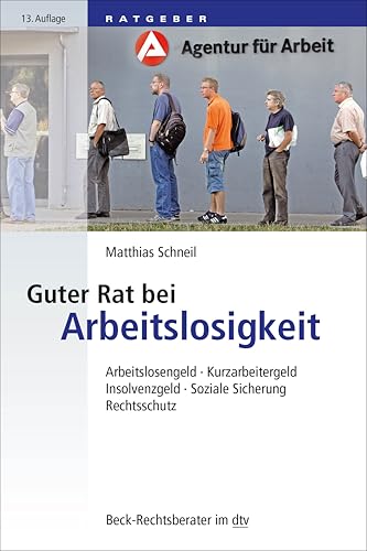 Guter Rat bei Arbeitslosigkeit: Arbeitslosengeld, Kurzarbeitergeld, Insolvenzgeld, Soziale Sicherung, Rechtsschutz (Beck-Rechtsberater im dtv) von dtv Verlagsgesellschaft