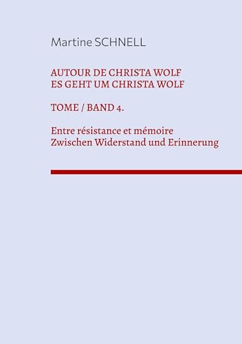 Autour de Christa Wolf. Tome 4. Entre résistance et mémoire.: Texte zum 95. Geburtstag von Christa Wolf von BoD – Books on Demand – Frankreich