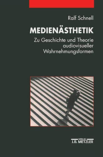 Medienästhetik: Zu Geschichte und Theorie audiovisueller Wahrnehmungsformen von J.B. Metzler