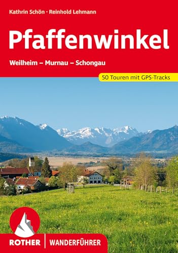 Pfaffenwinkel: Weilheim - Murnau - Schongau. 51 Touren mit GPS-Tracks (Rother Wanderführer)