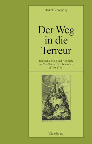 Der Weg in die Terreur: Radikalisierung und Konflikte im Straßburger Jakobinerclub (1790-1795) (Pariser Historische Studien, 58, Band 58)