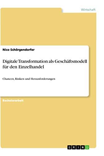 Digitale Transformation als Geschäftsmodell für den Einzelhandel: Chancen, Risiken und Herausforderungen von Grin Verlag