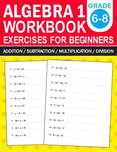 Algebra 1 Workbook For Beginners Grade 6-8 Addition,Subtraction,Multiplication,Division Exercises: Algebra 1 Practice Workbook With More Than 500 ... For 6th Grade,7th Grade,And 8th Grade von Independently published