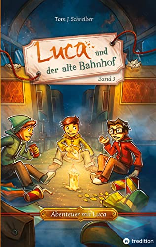 Luca und der alte Bahnhof: Luca im Kampf gegen Mobbing (Abenteuer mit Luca) von tredition