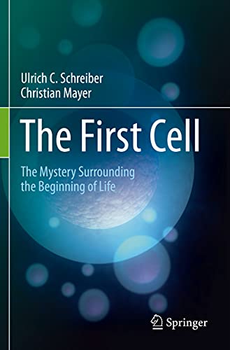 The First Cell: The Mystery Surrounding the Beginning of Life von Springer