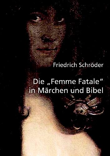 Die "Femme Fatale" in Märchen und Bibel