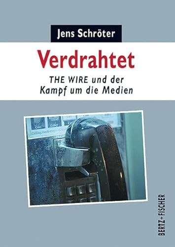 Verdrahtet: THE WIRE und der Kampf um die Medien (Kultur & Kritik)