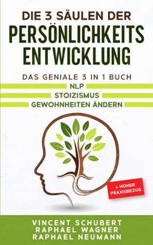 Die 3 Säulen der Persönlichkeitsentwicklung: Das geniale 3 in 1 Buch | NLP | Stoizismus | Gewohnheiten ändern + hoher Praxisbezug