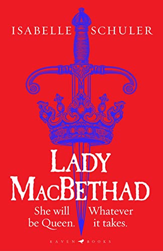 Lady MacBethad: The electrifying story of love, ambition, revenge and murder behind a real life Scottish queen von Raven Books