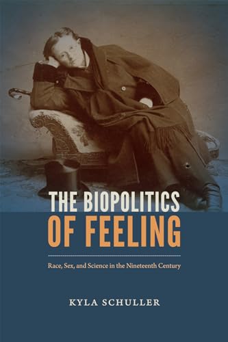 The Biopolitics of Feeling: Race, Sex, and Science in the Nineteenth Century (Anima) von Duke University Press
