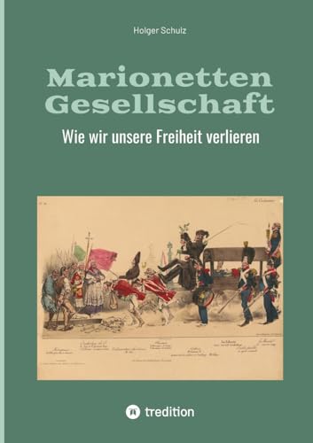 Marionetten Gesellschaft: Wie wir unsere Freiheit verlieren von tredition