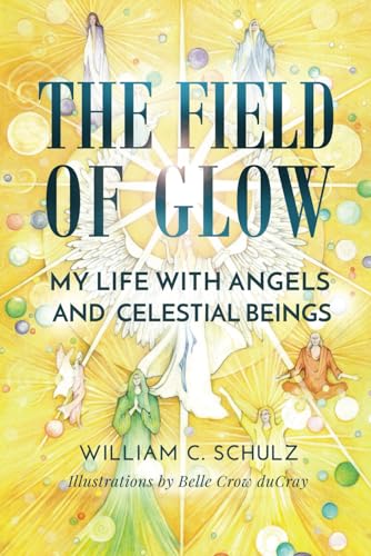 The Field of Glow: My Life with Angels and Celestial Beings von Glow Publishing LLC