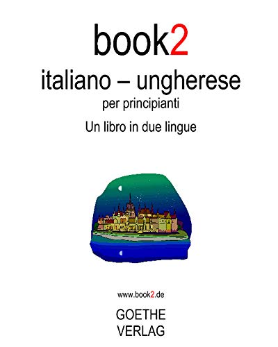 Book2 Italiano - Ungherese Per Principianti: Un Libro In 2 Lingue von Createspace Independent Pub