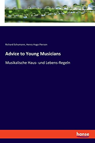 Advice to Young Musicians: Musikalische Haus- und Lebens-Regeln