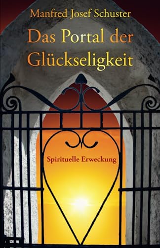 Das Portal der Glückseligkeit: Spirituelle Erweckung von Herzsprung-Verlag GbR