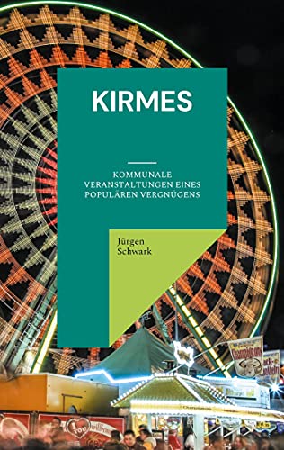 Kirmes: Kommunale Veranstaltungen eines populären Vergnügens von Books on Demand GmbH