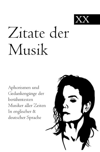 Zitate der Musik: Aphorismen und Gedankengänge der berühmtesten Musiker aller Zeiten In englischer & deutscher Sprache von Independently published