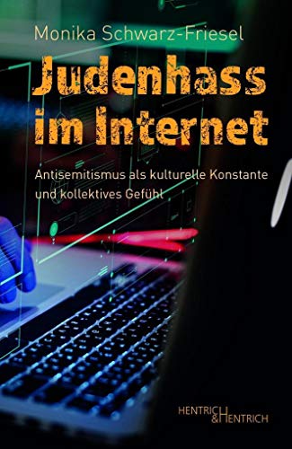 Judenhass im Internet: Antisemitismus als kulturelle Konstante und kollektives Gefühl von Hentrich & Hentrich