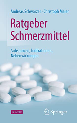 Ratgeber Schmerzmittel: Substanzen, Indikationen, Nebenwirkungen von Springer