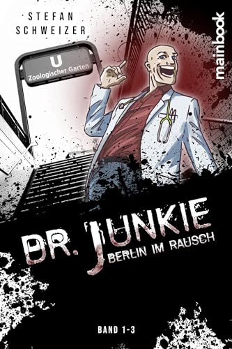 Dr. Junkie - Berlin im Rausch: Band 1-3 von MainBook
