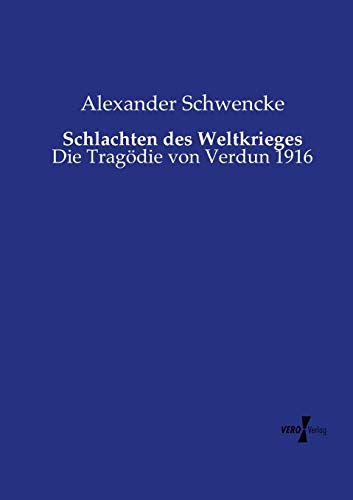 Schlachten des Weltkrieges: Die Tragödie von Verdun 1916