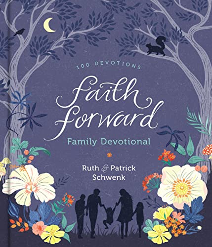 Faith Forward Family Devotional: 100 Devotions von Zondervan