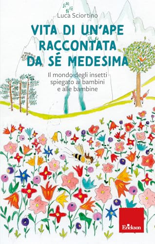 Vita di un ape raccontata da sé medesima. Il mondo degli insetti spiegato ai bambini e alle bambine (Narrativa) von Erickson