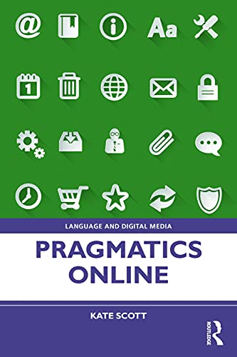Pragmatics Online: Understanding Context and Communication in Digitally Mediated Discourse (Language and Digital Media) von Routledge