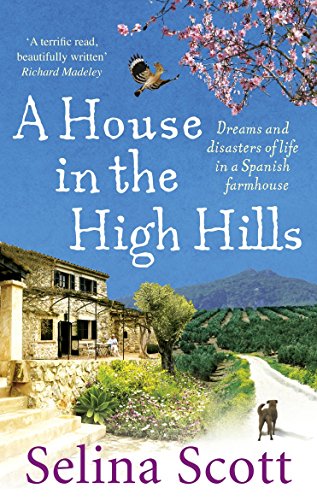 A House in the High Hills: Dreams and Disasters of Life in a Spanish Farmhouse von Ebury Press