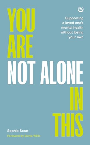 You Are Not Alone In This: Supporting a Loved One’s Mental Health Without Losing Your Own von Watkins Publishing