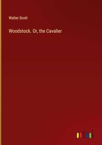 Woodstock. Or, the Cavalier von Outlook Verlag