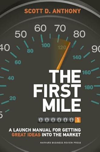 First Mile: A Launch Manual for Getting Great Ideas into the Market von Harvard Business Review Press