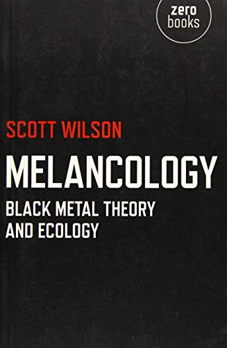 Melancology: Black Metal Theory and Ecology von Zero Books