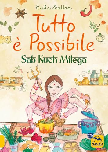 Tutto è possibile - Sab Kuch Milega. Viaggio culinario e sensoriale in India (Cucinare naturalMente... per la salute) von Macro Edizioni