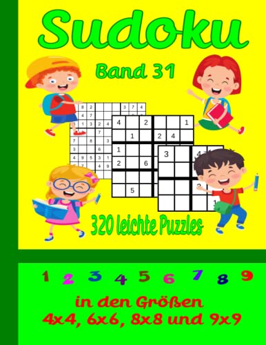 Sudoku für Kinder ab 8 Jahren - in den Größen 4x4, 6x6 8x8 und 9x9 320 leichte Rätsel, Band 31: Ein Rätselheft mit kindgerechter Anleitung und Lösungen.