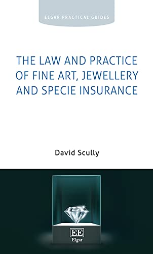 The Law and Practice of Fine Art, Jewellery and Specie Insurance (Elgar Practical Guides) von Edward Elgar Publishing