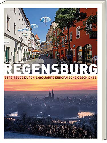 Regensburg - Streifzüge durch 2.000 Jahre europäischer Geschichte von Ars Vivendi