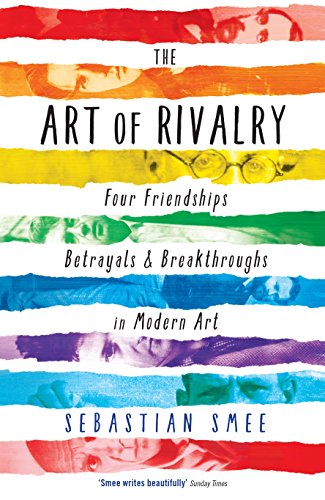 The Art of Rivalry: Four Friendships, Betrayals, and Breakthroughs in Modern Art von Profile Books