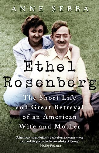 Ethel Rosenberg: The Short Life and Great Betrayal of an American Wife and Mother von Weidenfeld & Nicolson