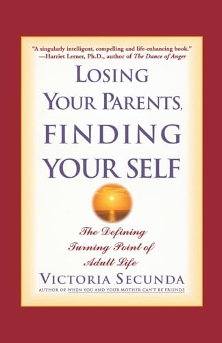 Losing Your Parents, Finding Yourself: The Defining Turning Point of Adult Life