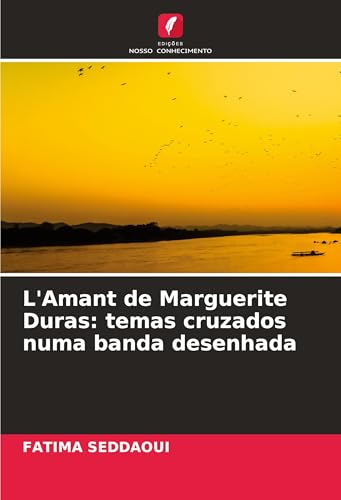 L'Amant de Marguerite Duras: temas cruzados numa banda desenhada von Edições Nosso Conhecimento