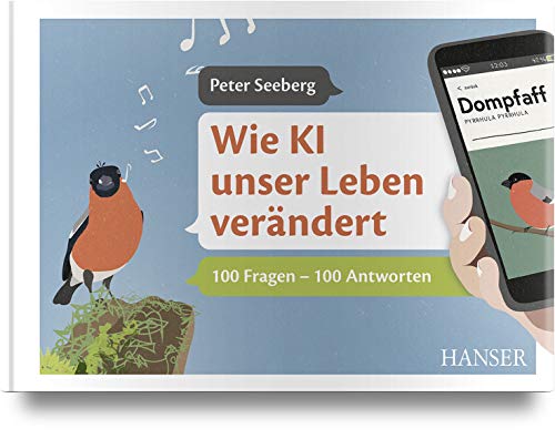 Wie KI unser Leben verändert: 100 Fragen – 100 Antworten. Inkl. E-Book von Hanser, Carl GmbH + Co.