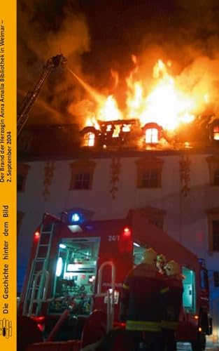 Der Brand der Herzogin Anna Amalia Bibliothek in Weimar - 2. September 2004 (Die Geschichte hinter dem Bild)