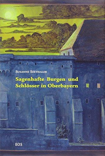 Sagenhafte Burgen und Schlösser in Oberbayern