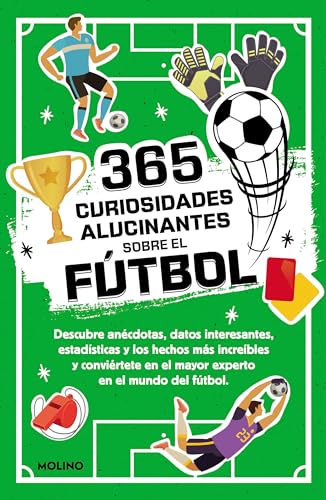 365 curiosidades alucinantes sobre el fútbol: Anécdotas, datos interesantes, estadísticas y los hechos más increíbles para convertirte en el mayor experto en el mundo del fútbol (No ficción infantil)